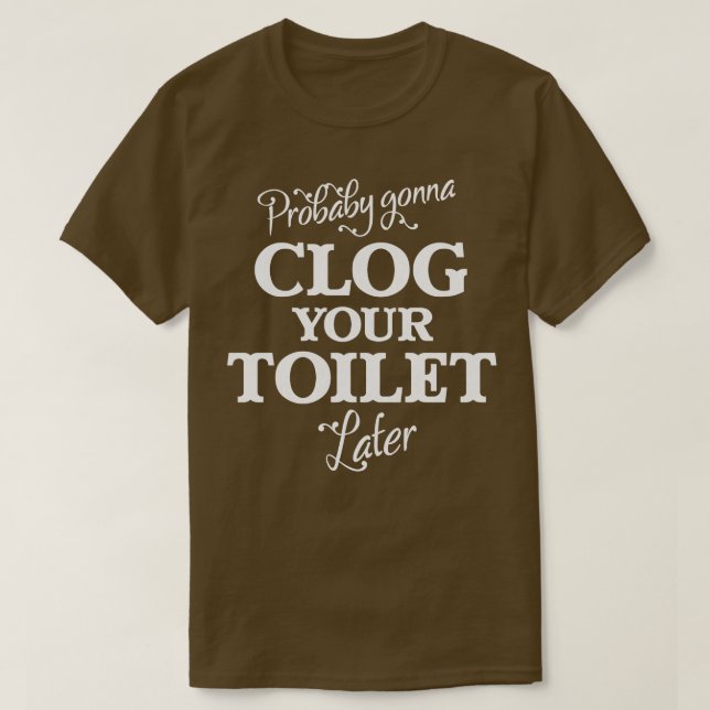 Camiseta Seguramente te grabará tu inodoro más tarde (Diseño del anverso)