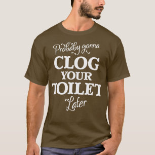 Camiseta Seguramente te grabará tu inodoro más tarde