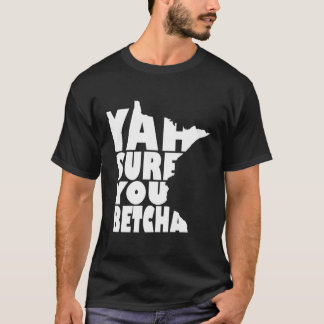 Camiseta Seguro Que Betcha Minnesota Dice