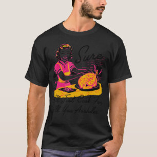 Camiseta Seguro que cocinaré para todas ustedes las damas d