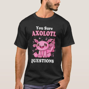 Camiseta Seguro que las preguntas de Axolotl cute Axolotl