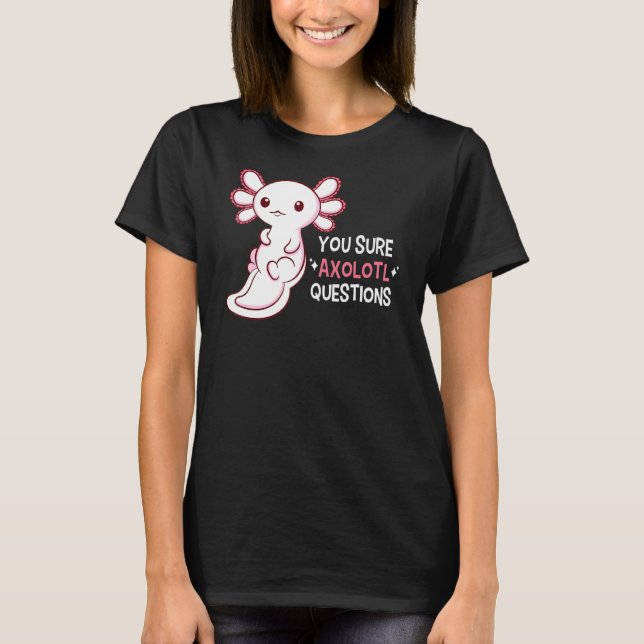 Camiseta Seguro que preguntas sobre Axolotl (Anverso)