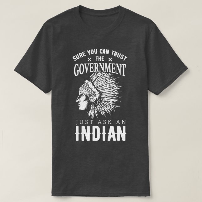 Camiseta Seguro Que Puedes Confiar En El Gobierno Nativo Es (Diseño del anverso)