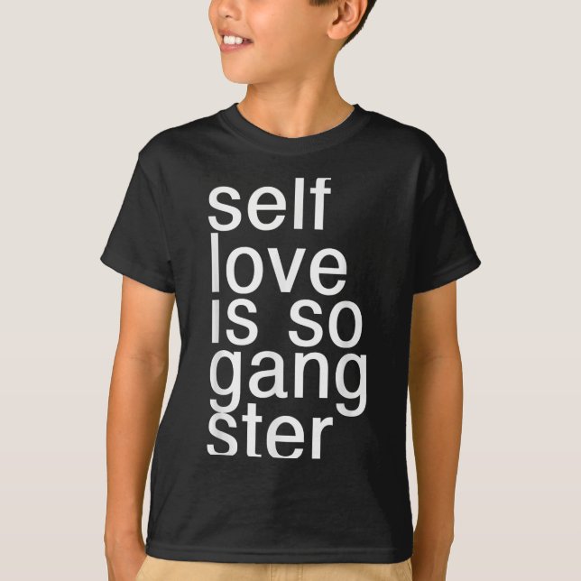 Camiseta Self Love Is So Gangster Funny Saying  (Anverso)