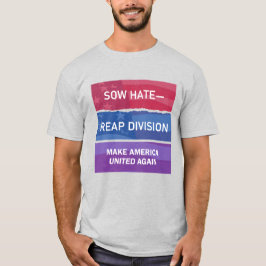 Camiseta Sembrar odio, cosechar división; ¡Hacer a América