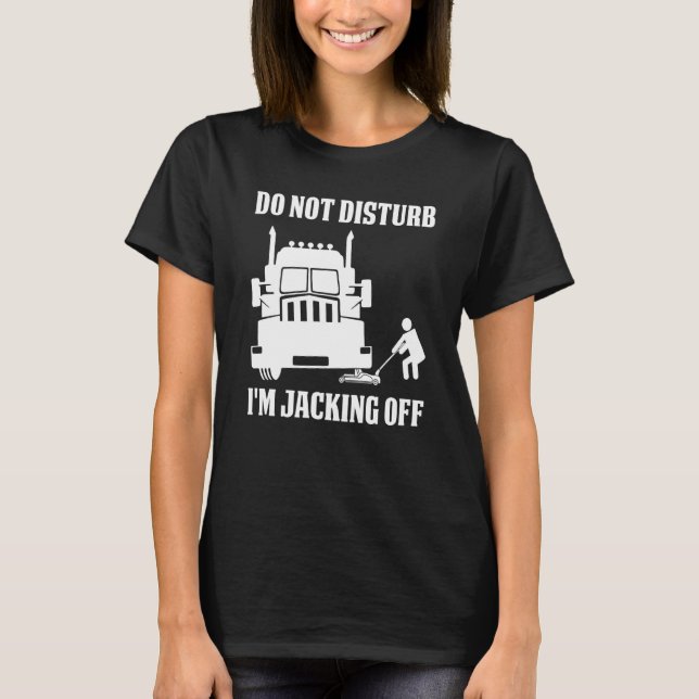 Camiseta Semi Truck Driver Do Not Disturb I'm Jacking Off (Anverso)