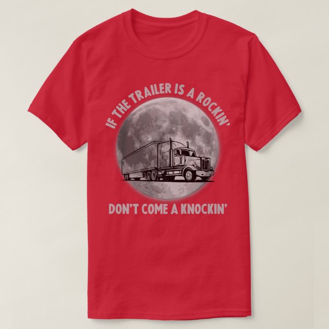 Camiseta Semi Truck Funny If The Trailer Rocking Don't Come (Diseño del anverso)