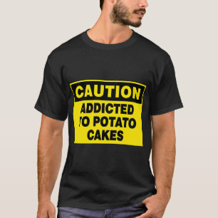 CAMISETA SEÑAL DE PRECAUCIÓN: ADICTO A TORTITAS DE PATATA,
