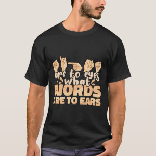 Camiseta Señales de ASL son para los ojos lo que las palabr