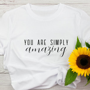 Camiseta Sencillamente Eres Increíble.   Motivación positiv