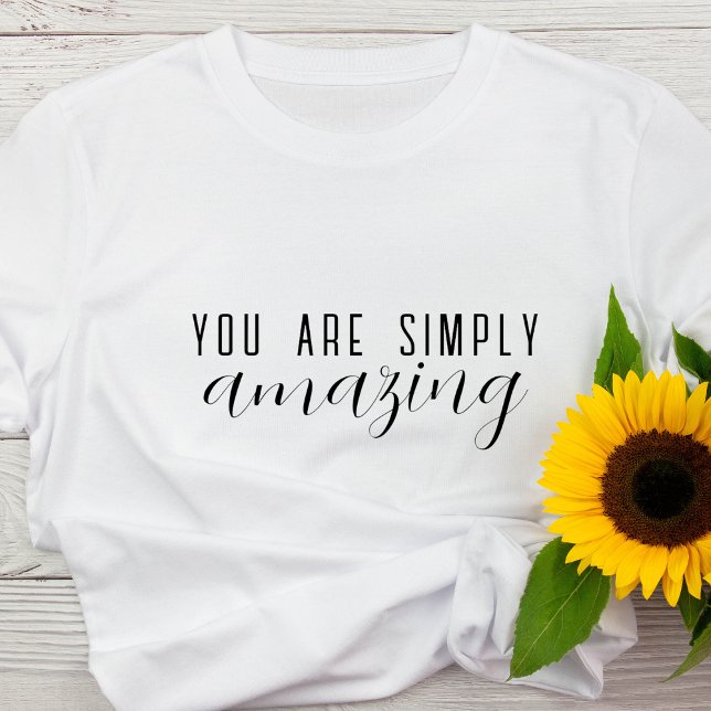 Camiseta Sencillamente Eres Increíble. | Motivación positiv (Subido por el creador)
