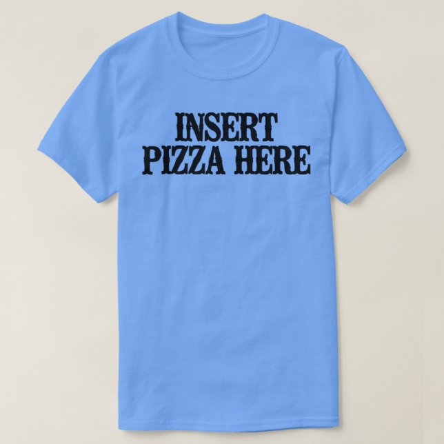 Camiseta Sencillo Divertido Insertar Pizza Aquí  (Diseño del anverso)