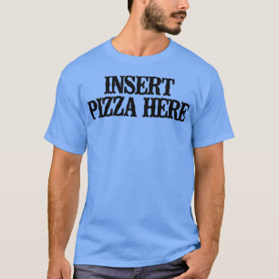 Camiseta Sencillo Divertido Insertar Pizza Aquí 