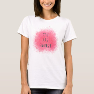 Camiseta Sencillo Inspirador, Eres Suficiente Cita De Afirm
