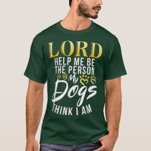 Camiseta Señor ayúdame a la Persona que mis perros piensan 