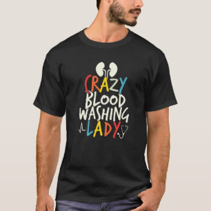 Camiseta Señora loca de lavado de sangre Enfermera de diáli
