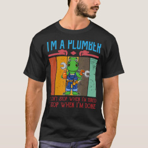 Camiseta Señores, soy un plomero que no paro cuando estoy c