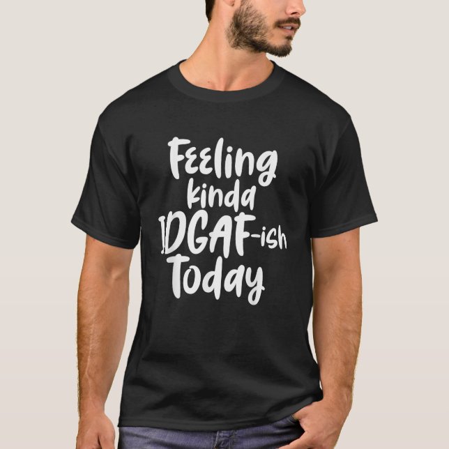 Camiseta Sensación de algo de IDGAF Ish Today Citas gracios (Anverso)