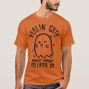 Camiseta Sentir Cute Podría Perturbarte Más Tarde IDK 1