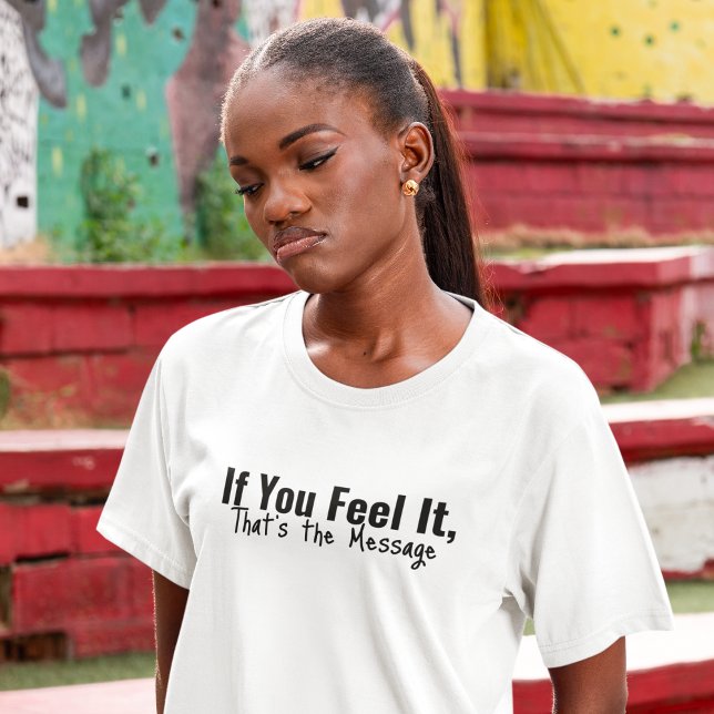 Camiseta Sentir el mensaje (If it reached your heart, it was meant for you.)