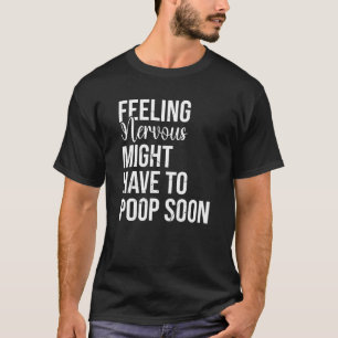 Camiseta Sentir Nervioso Puede Tener Que Salir Pronto.