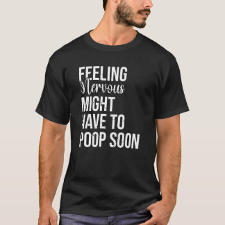 Camiseta Sentir Nervioso Puede Tener Que Salir Pronto.