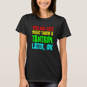 Camiseta Sentirse Cuto Podría Lanzar Un Tántrum Más Tarde I