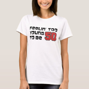 Camiseta Sentirse demasiado joven para tener 50 años