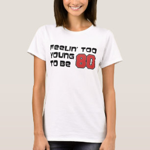 Camiseta Sentirse demasiado joven para tener 80 años
