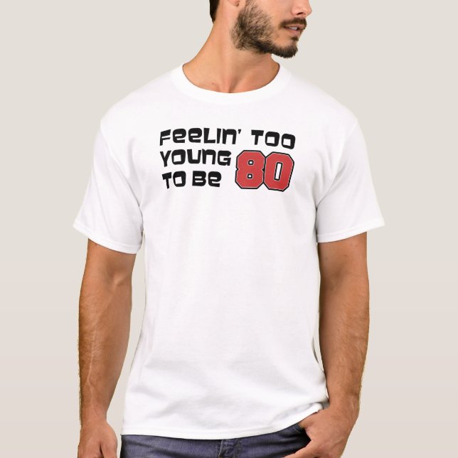Camiseta Sentirse demasiado joven para tener 80 años (Anverso)