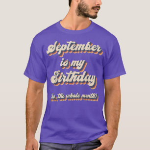 Camiseta September Is My Birthday The Whole Month September