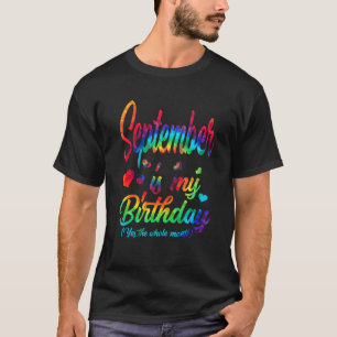 Camiseta Septiembre Es Mi Cumpleaños Sí Todo El Mes Tie D
