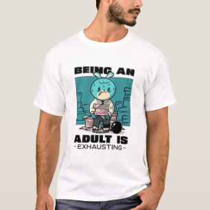Camiseta Ser Adulto Es Agotador