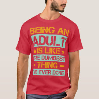 Camiseta Ser Adulto Es Como El Más Mal Que He Hecho 1