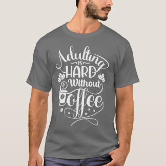 Camiseta Ser Adulto Es Difícil Sin Café Frases De Café vint
