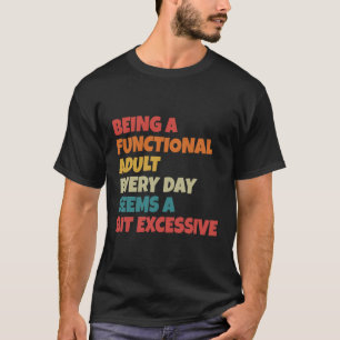 Camiseta Ser adulto funcional todos los días parece un poco
