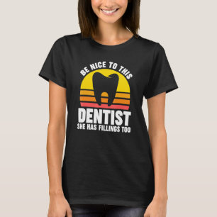 Camiseta ser amable con este dentista que tiene fillings to