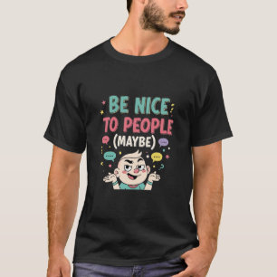 Camiseta Ser amable con la gente (tal vez) - Gracioso sarcá