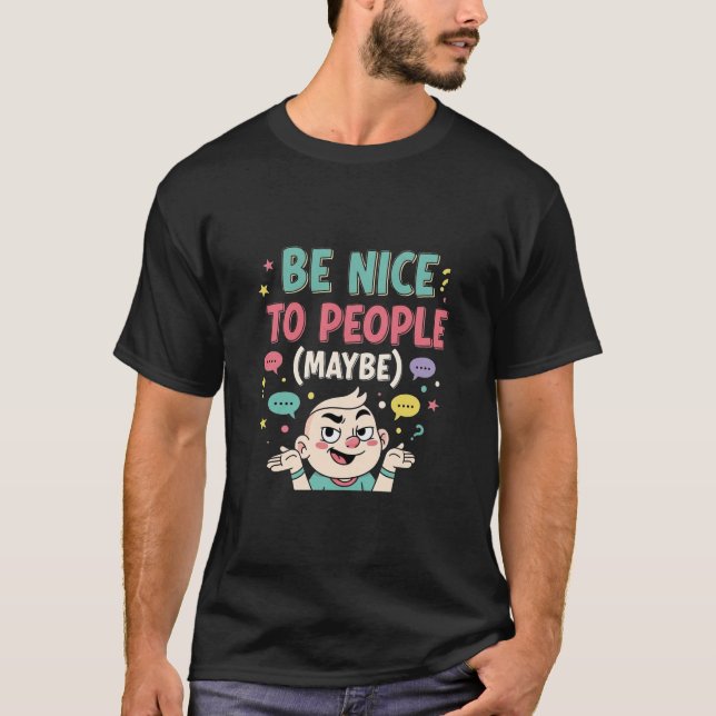 Camiseta Ser amable con la gente (tal vez) - Gracioso sarcá (Anverso)