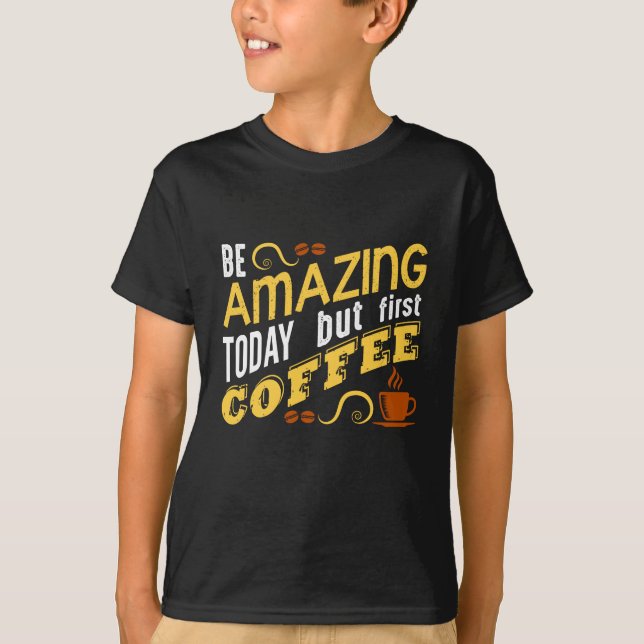 Camiseta Ser asombroso hoy, pero el primer café (Anverso)
