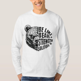 Camiseta Ser como el oso con fuerza y soledad
