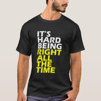 Camiseta Ser Correcto Todo El Tiempo Es Difícil