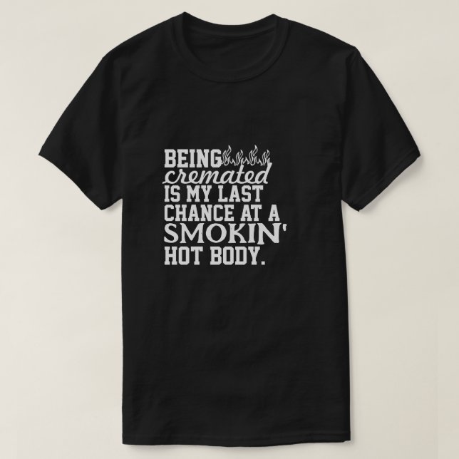 Camiseta Ser cremado es mi última oportunidad para fumar. (Diseño del anverso)