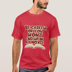 Camiseta Ser cuidadoso con el personaje de novela, eslogan 