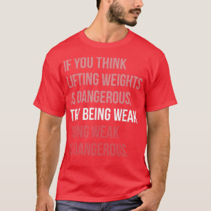 Camiseta Ser débil es motivo de gimato peligroso 
