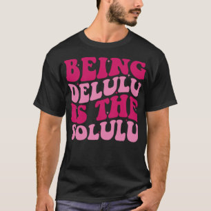 Camiseta Ser Delulu Es El Solulu Funny Meme Groov