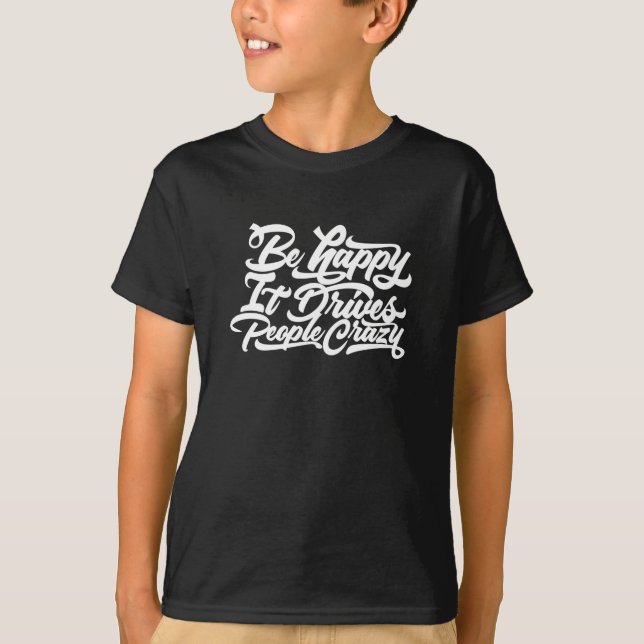 Camiseta Ser Feliz Hace Que La Gente Esté Loca. (Anverso)