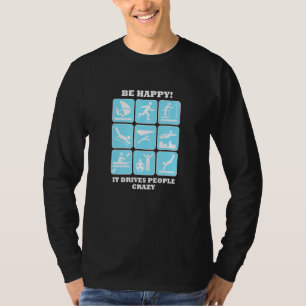 Camiseta Ser Feliz Hace Que La Gente Esté Loca.