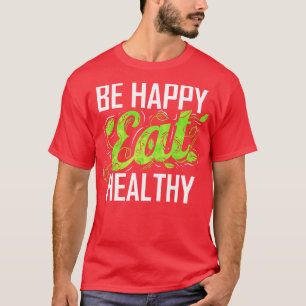 Camiseta Ser Feliz Y Comer Saludable Como Vegetario Y Veget