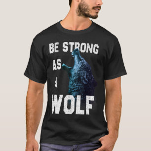 Camiseta Ser fuerte como una cita de motivación del lobo